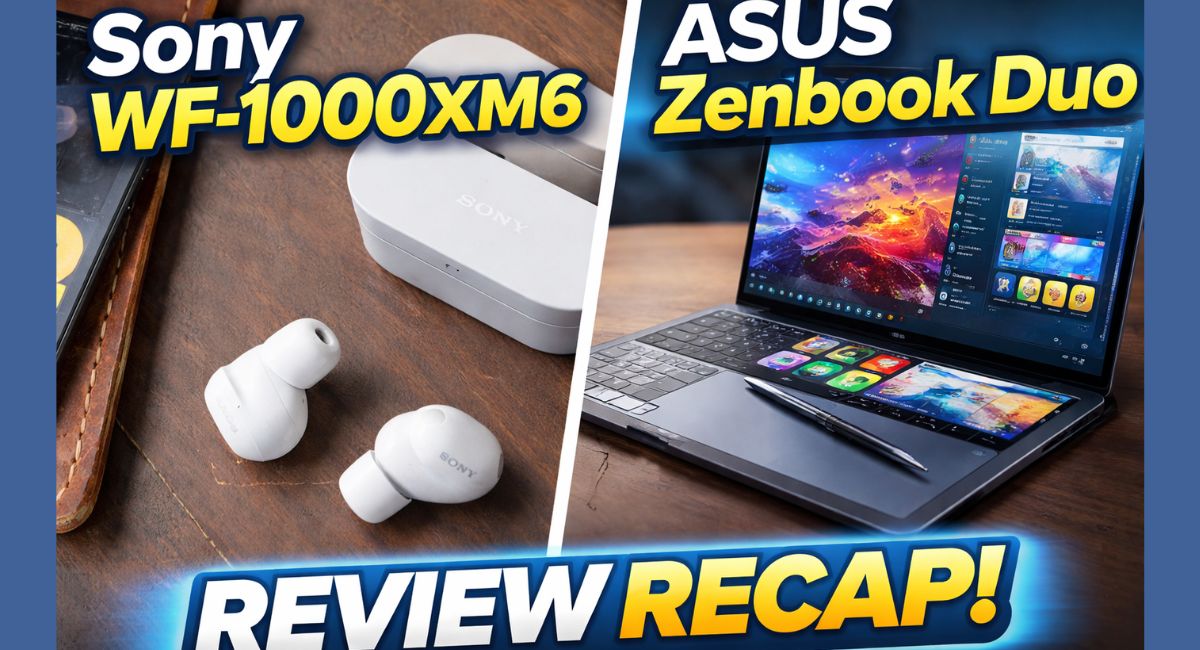 Sony WF-1000XM6, ASUS Zenbook Duo